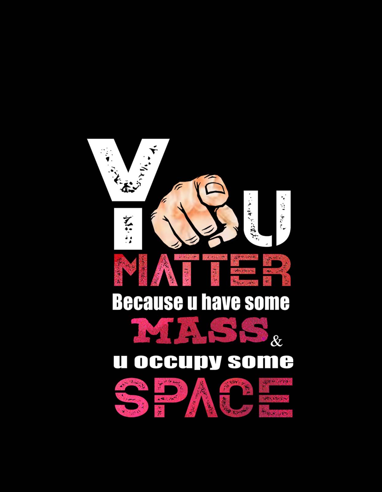 You Matter Because U Have Some Space T shirt