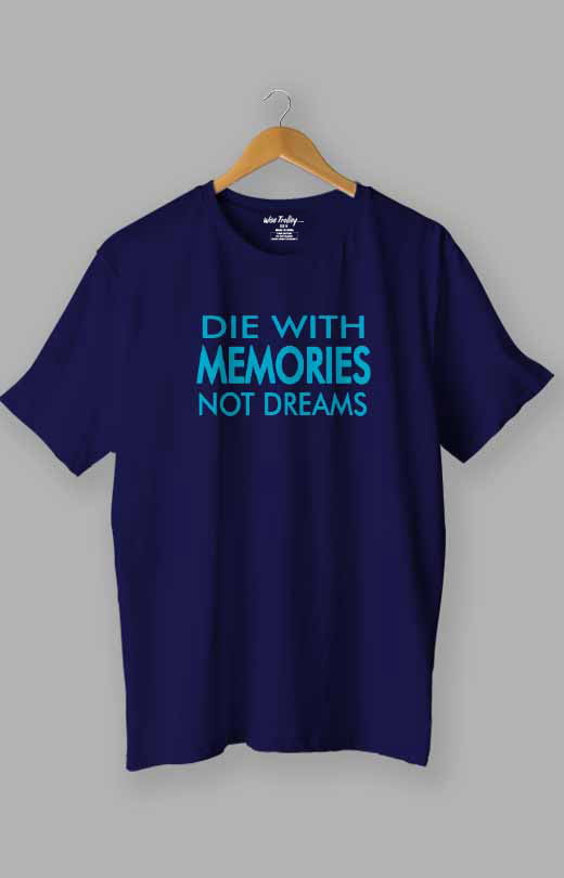 Die with memories...not dreams Quotes T shirt Blue