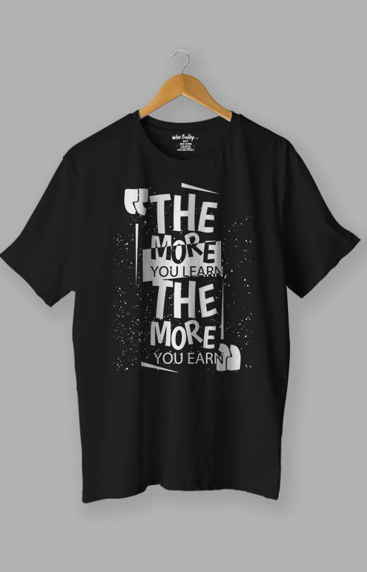 The more you learn The more you earn Positive Attitude T shirt Black