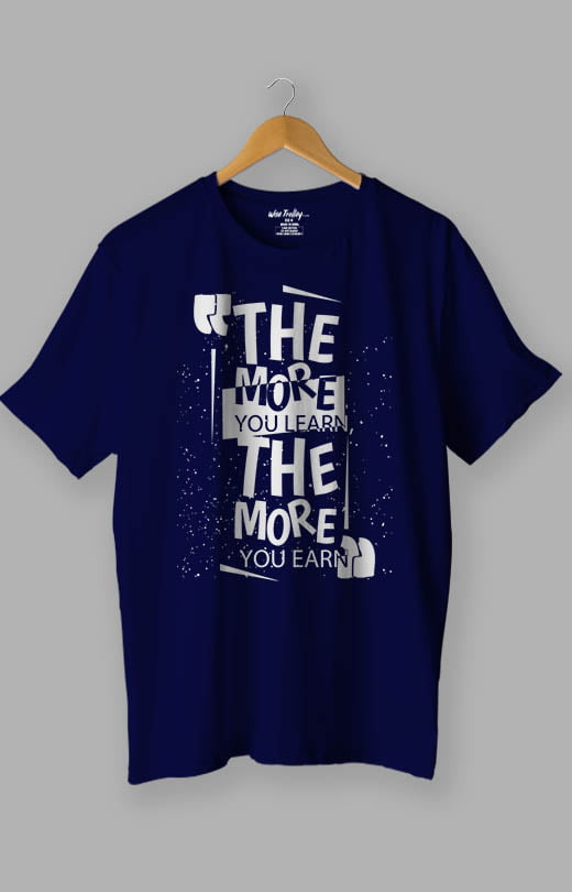 The more you learn The more you earn Positive Attitude T shirt Blue