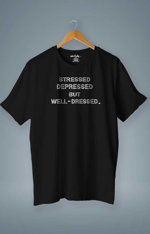 Stressed Depressed but Well Dressed T shirt Black