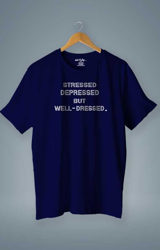 Stressed Depressed but Well Dressed T shirt Blue