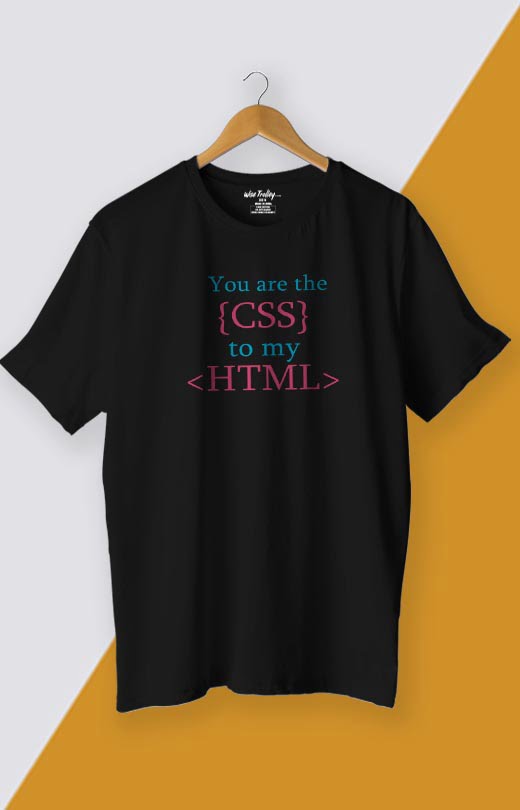You are the CSS to My HTML Shirt Black