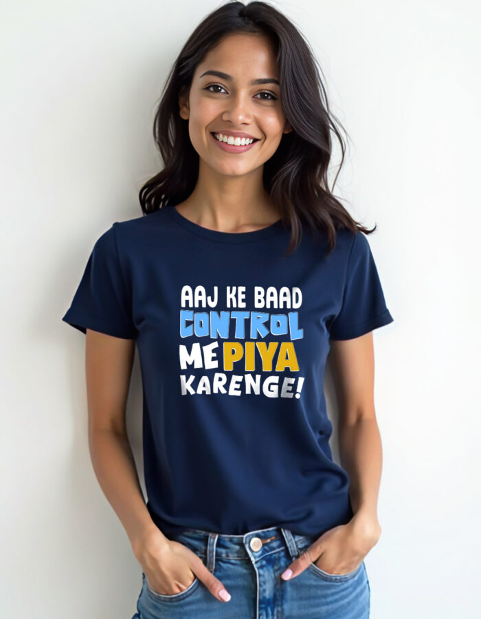 "Aaj Ke Baad Control Me Piya Karenge" T-shirt - Image 9